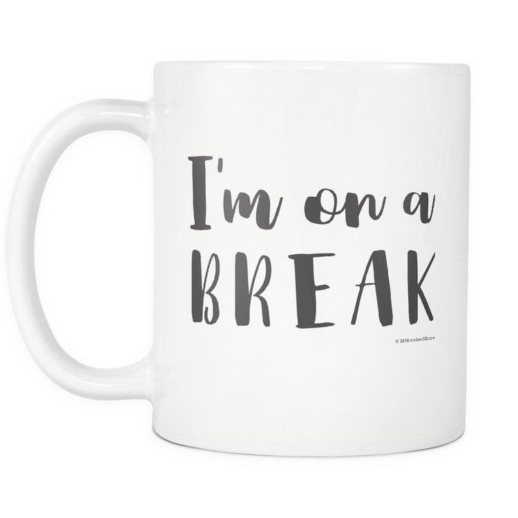 Mug- I'm on a break