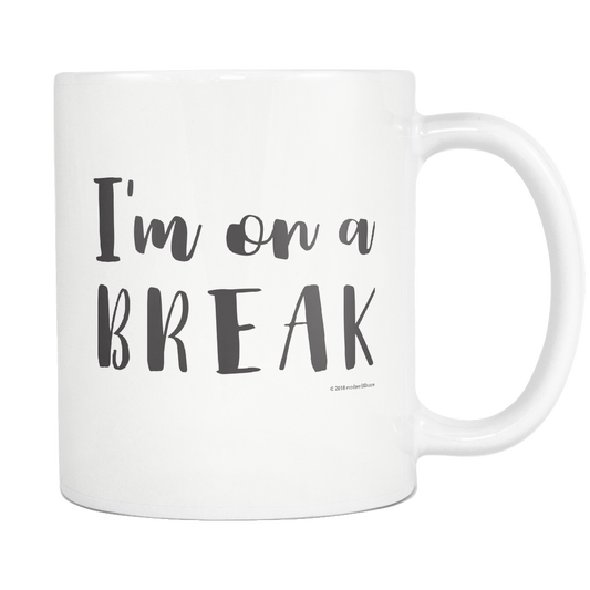 Mug- I'm on a break