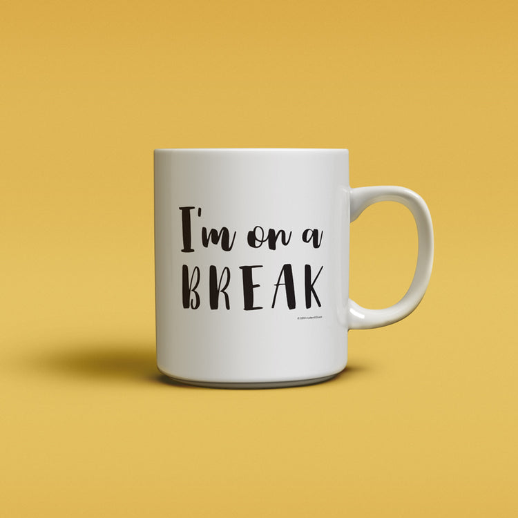 Mug- I'm on a break